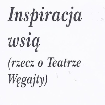 Inspiracja wsią (rzecz o Teatrze Węgajty)