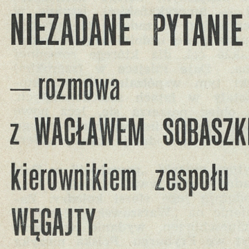 Niezadane pytanie - rozmowa z Wacławem Sobaszkiem kierownikiem zespołu Węgajty