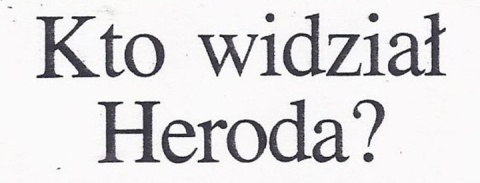 Kto widział Heroda?