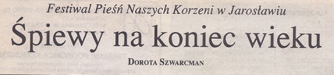 Spiewy na koniec wieku. Festiwal Pieśń Naszych Korzeni w Jarosławiu
