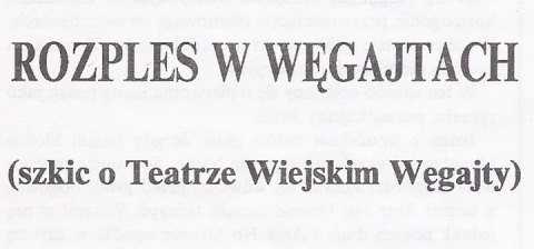 Rozples w Węgajtach. (Szkic o Teatrze Wiejskim Węgajty)