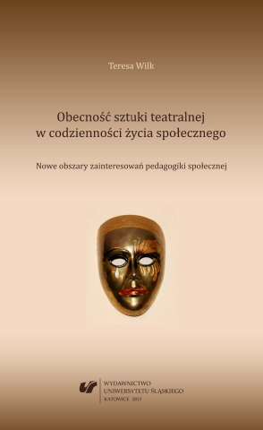 Obecność sztuki teatralnej w codzienności życia społecznego: nowe obszary zainteresowań pedagogiki społecznej