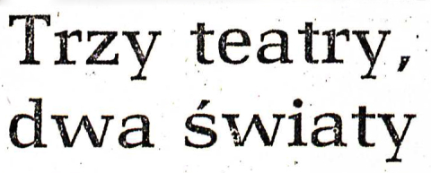 Trzy teatry. Dwa światy