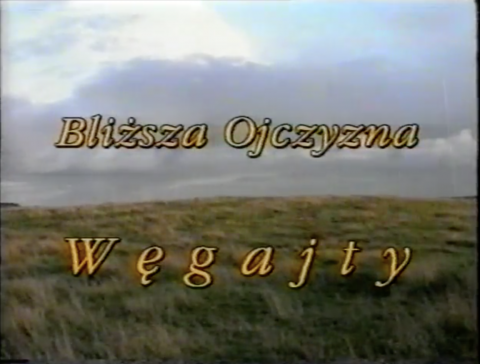 Dokument "Bliższe ojczyzny. Węgajty" Waldemara Czechowskiego