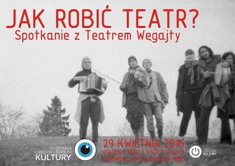 Poster for the meeting with the Węgajty Theatre "Jak robić teatr?"(How to make a theatre?)